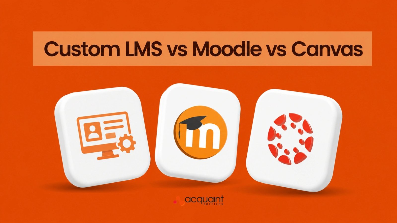 Custom LMS vs Moodle vs Canvas: When to Build Your Own Learning Platform